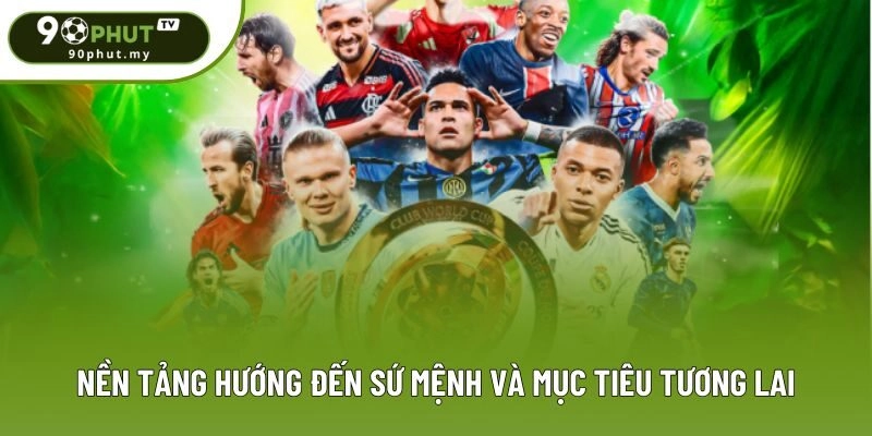 Nền tảng hướng đến sứ mệnh và mục tiêu tương lai