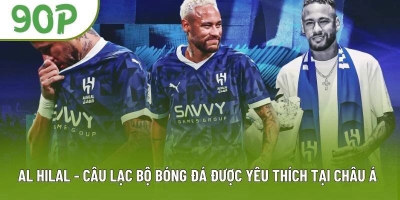 Al Hilal - Câu Lạc Bộ Bóng Đá Được Yêu Thích Tại Châu Á