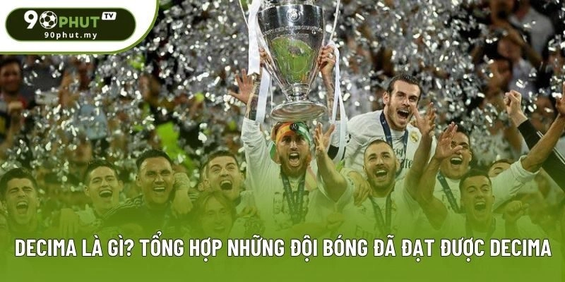 Decima Là Gì? Tổng Hợp Những Đội Bóng Đã Đạt Được Decima