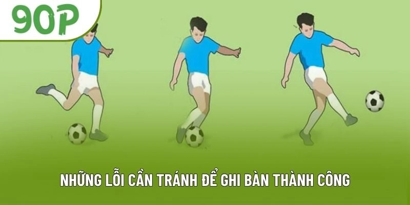 Những lỗi cần tránh để ghi bàn thành công