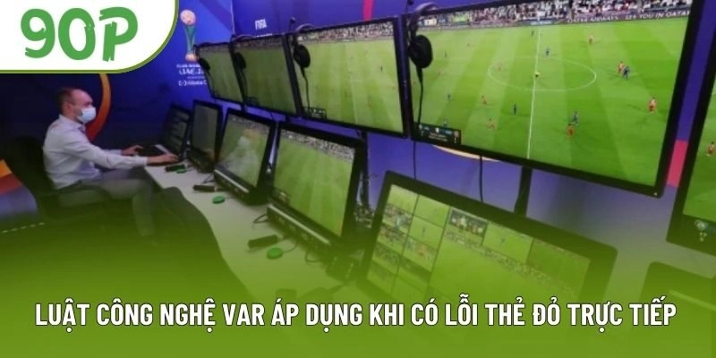 Luật công nghệ VAR áp dụng khi có lỗi thẻ đỏ trực tiếp