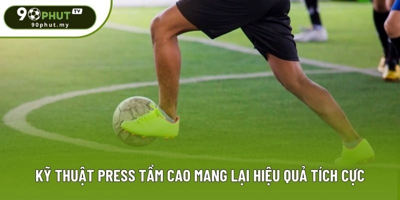 Kỹ thuật Press tầm cao mang lại hiệu quả tích cực