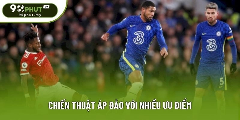 Chiến thuật áp đảo với nhiều ưu điểm