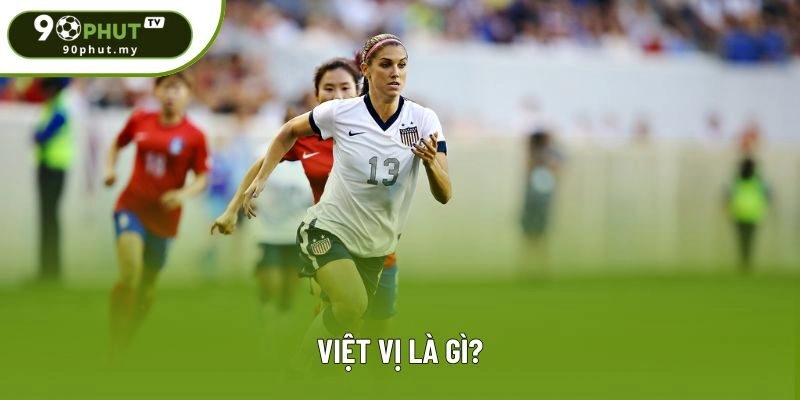 Việt Vị Là Gì: Câu Trả Lời Cực Kỳ Đơn Giản Mà Bạn Sẽ Bất Ngờ